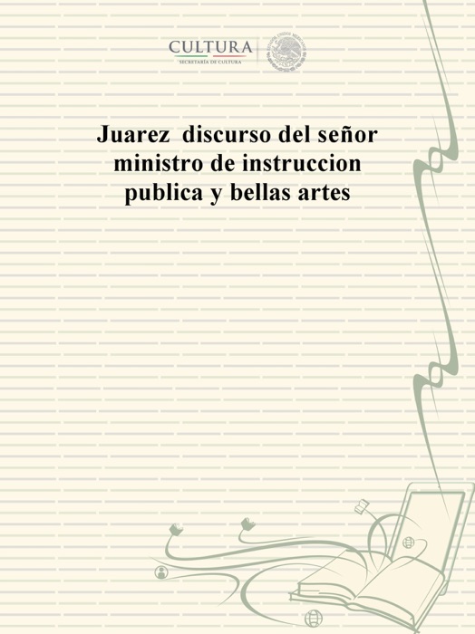 Juarez discurso del señor ministro de instruccion publica y bellas artes