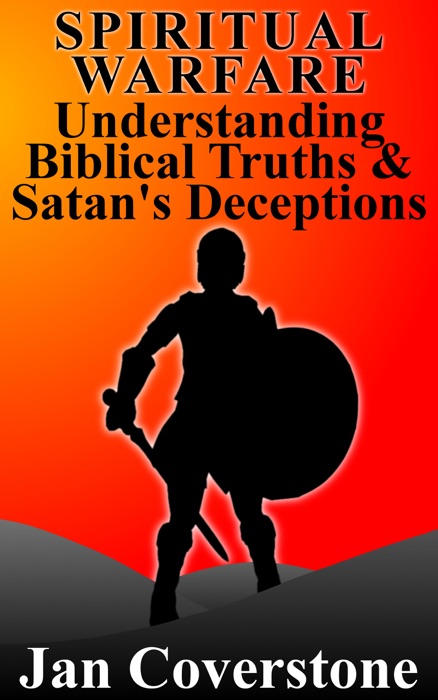 Spiritual Warfare: Understanding Biblical Truths & Satan's Deceptions
