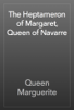The Heptameron of Margaret, Queen of Navarre - Queen Marguerite
