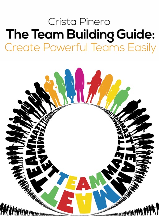 The Team Building Guide: Create Powerful Teams Easily