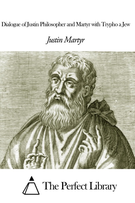 Dialogue of Justin Philosopher and Martyr with Trypho a Jew