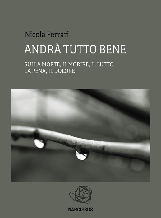 Andrà tutto bene - sulla morte, il morire, il lutto, la pena, il dolore