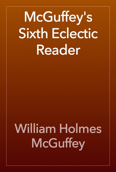 McGuffey's Sixth Eclectic Reader