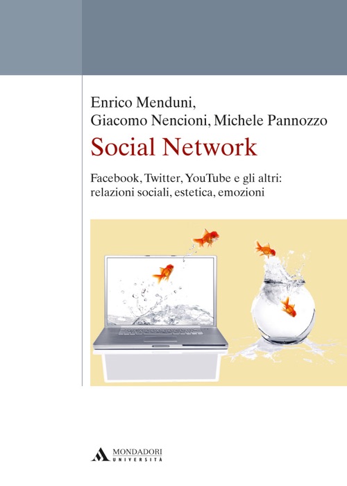 SOCIAL NETWORK. FACEBOOK, TWITTER, YOUTUBE E GLI ALTRI: RELAZIONI SOCIALI, ESTETICA ED EMOZIONI SOCIAL NETWORK. FACEBOOK, TWITTER,YOUTUBE E GLI ALTRI: RELAZIONI SOCIALI, ESTETICA ED EMOZIONI