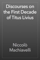 Discourses on the First Decade of Titus Livius