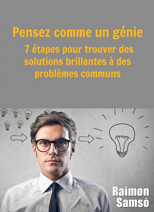 Pensez comme un génie : 7 étapes pour trouver des solutions brillantes à des problèmes communs