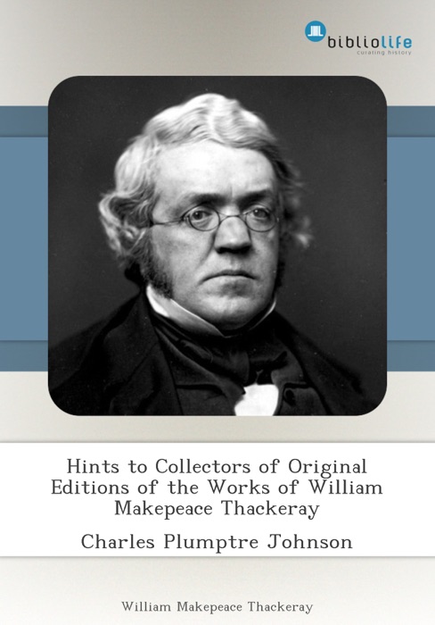 Hints to Collectors of Original Editions of the Works of William Makepeace Thackeray