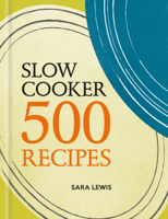 Sara Lewis - Slow Cooker: 500 Recipes artwork