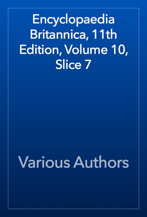 Encyclopaedia Britannica, 11th Edition, Volume 10, Slice 7