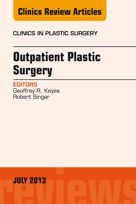 Outpatient Plastic Surgery, An Issue of Clinics in Plastic Surgery, E-Book