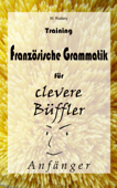 Training Französische Grammatik für clevere Büffler - Anfänger - M. Rodary