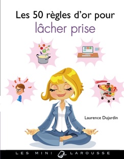 Les 50 règles d'or pour lâcher prise - Laurence Dujardin
