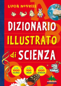 Dizionario illustrato di scienza - Luca Novelli