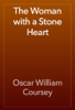 The Woman with a Stone Heart - Oscar William Coursey