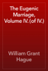 The Eugenic Marriage, Volume IV. (of IV.) - William Grant Hague