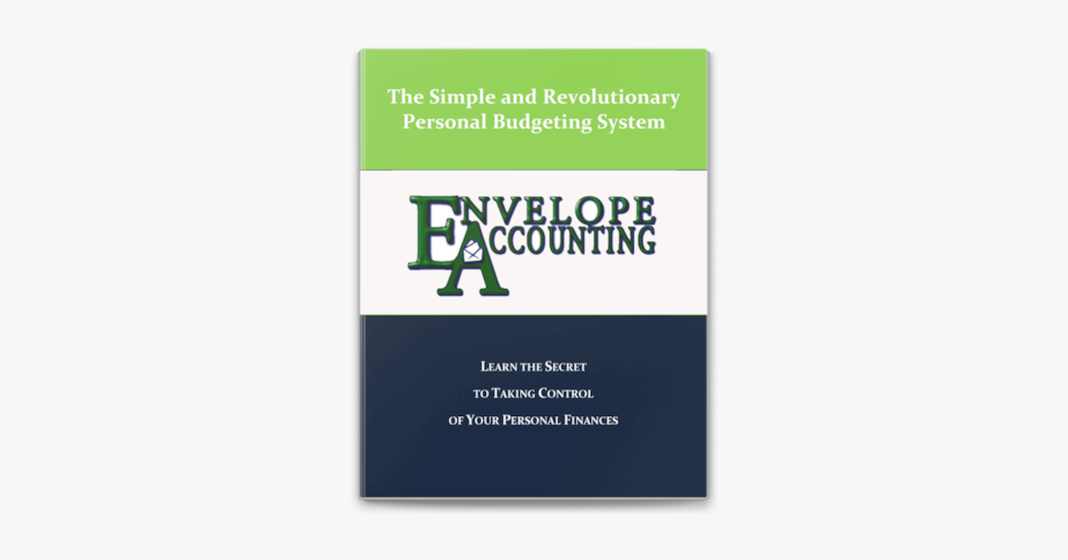 Envelope Accounting The Secret To Taking Control Of Your Personal Finances In Apple Books