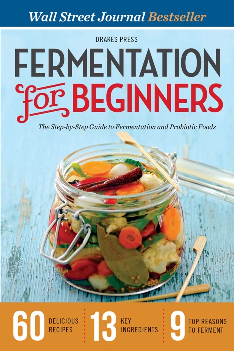 Fermentation for Beginners: The Step-by-Step Guide to Fermentation and Probiotic Foods