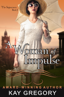 Kay Gregory - A Woman of Impulse (The Sojourners Series, Book 2) artwork