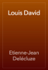 Louis David - Etienne-Jean Delécluze