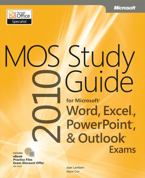 MOS 2010 Study Guide for Microsoft® Word, Excel®, PowerPoint®, and Outlook® Exams