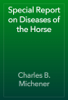 Special Report on Diseases of the Horse - Charles B. Michener