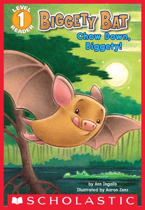 Scholastic Reader, Level 1: Biggety Bat: Chow Down, Biggety!