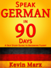 Speak German in 90 Days: A Self Study Guide to Becoming Fluent - Kevin Marx