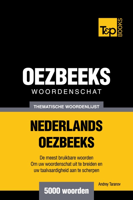 Thematische woordenschat Nederlands-Oezbeeks: 5000 woorden