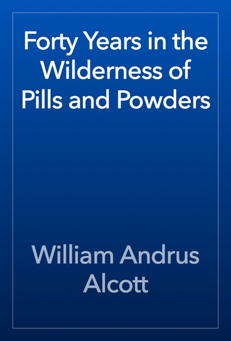 Forty Years in the Wilderness of Pills and Powders