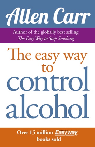 Allen Carr's Easy Way to Control Alcohol