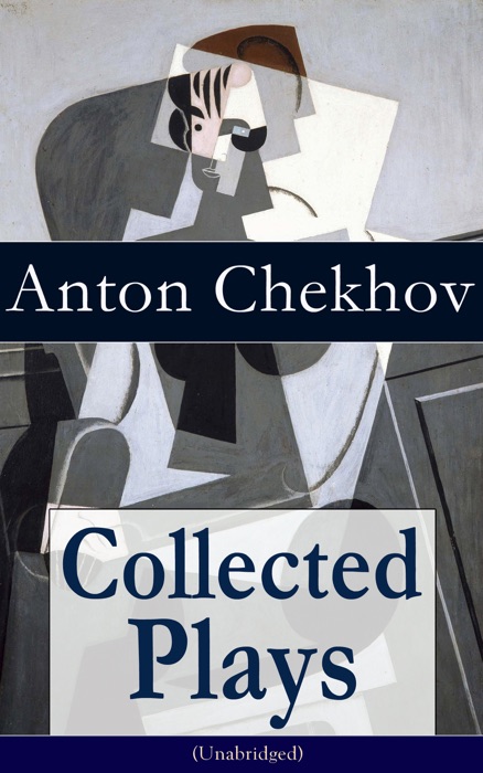 Collected Plays of Anton Chekhov (Unabridged)