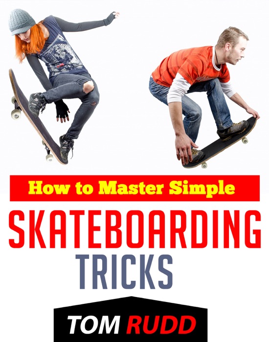 How To Master Simple Skateboarding Tricks