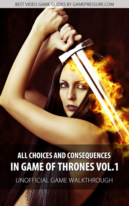 All Choices and Consequences in Game of Thrones Vol.1
