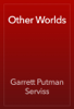 Other Worlds - Garrett Putman Serviss