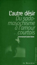 Book's Cover of L'autre désir : du sadomasochisme à l'amour courtois