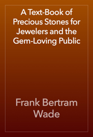 A Text-Book of Precious Stones for Jewelers and the Gem-Loving Public