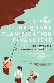 L'ABC d'une bonne planification financière: au royaume du saumon atlantique - Marc Beaudoin, Philippe Beaudoin, Pierre-Luc Bernier & Pierre-Philippe Morin