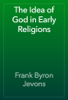 The Idea of God in Early Religions - Frank Byron Jevons