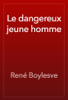 Le dangereux jeune homme - René Boylesve