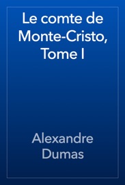 Le comte de Monte-Cristo, Tome I - Alexandre Dumas