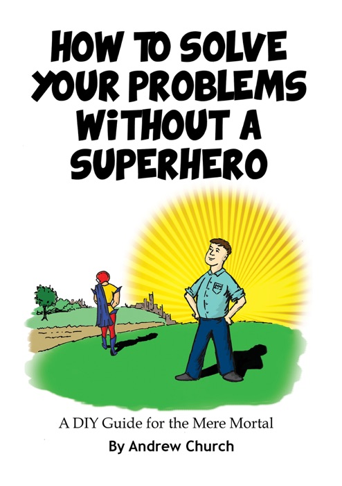 How to Solve Your Problems Without a Superhero
