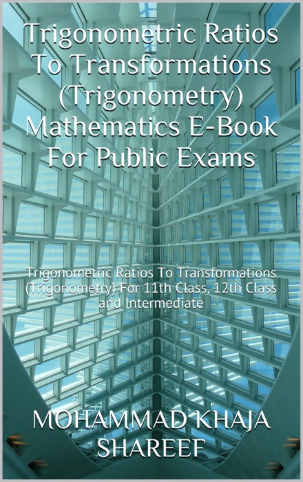 Trigonometric Ratios to Transformations (Trigonometry) Mathematics E-Book For Public Exams