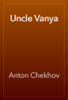 Uncle Vanya - Антон Павлович Чехов