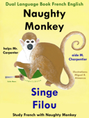 Dual Language Book French English: Naughty Monkey Helps Mr. Carpenter - Singe Filou aide M. Charpentier. Study French with Naughty Monkey. Learn French Collection - Colin Hann