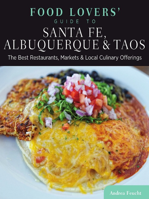 Food Lovers' Guide to® Santa Fe, Albuquerque & Taos: 1st Edition