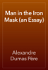 Man in the Iron Mask (an Essay) - Alexandre Dumas