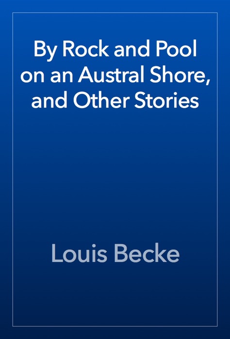 By Rock and Pool on an Austral Shore, and Other Stories