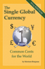 The Single Global Currency - Common Cents for the World (2014 Edition) - Morrison Bonpasse