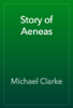 Story of Aeneas - Michael Clarke