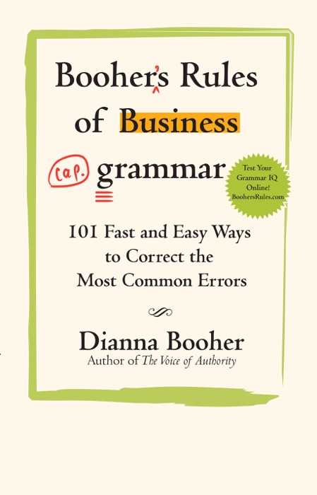 Booher's Rules of Business Grammar: 101 Fast and Easy Ways to Correct the Most Common Errors